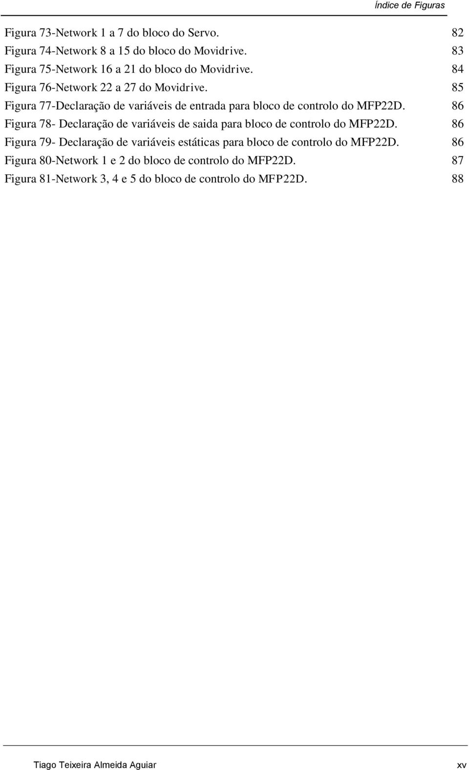 85 Figura 77-Declaração de variáveis de entrada para bloco de controlo do MFP22D.