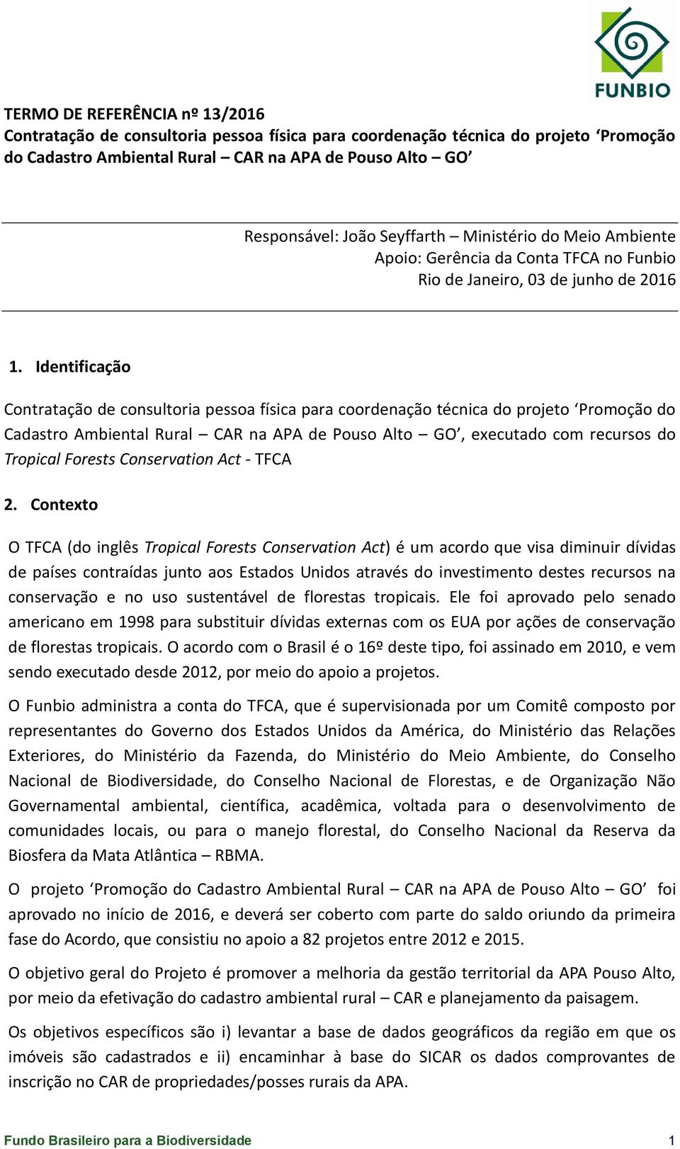 Identificação Contratação de consultoria pessoa física para coordenação técnica do projeto Promoção do Cadastro Ambiental Rural CAR na APA de Pouso Alto GO, executado com recursos do Tropical Forests