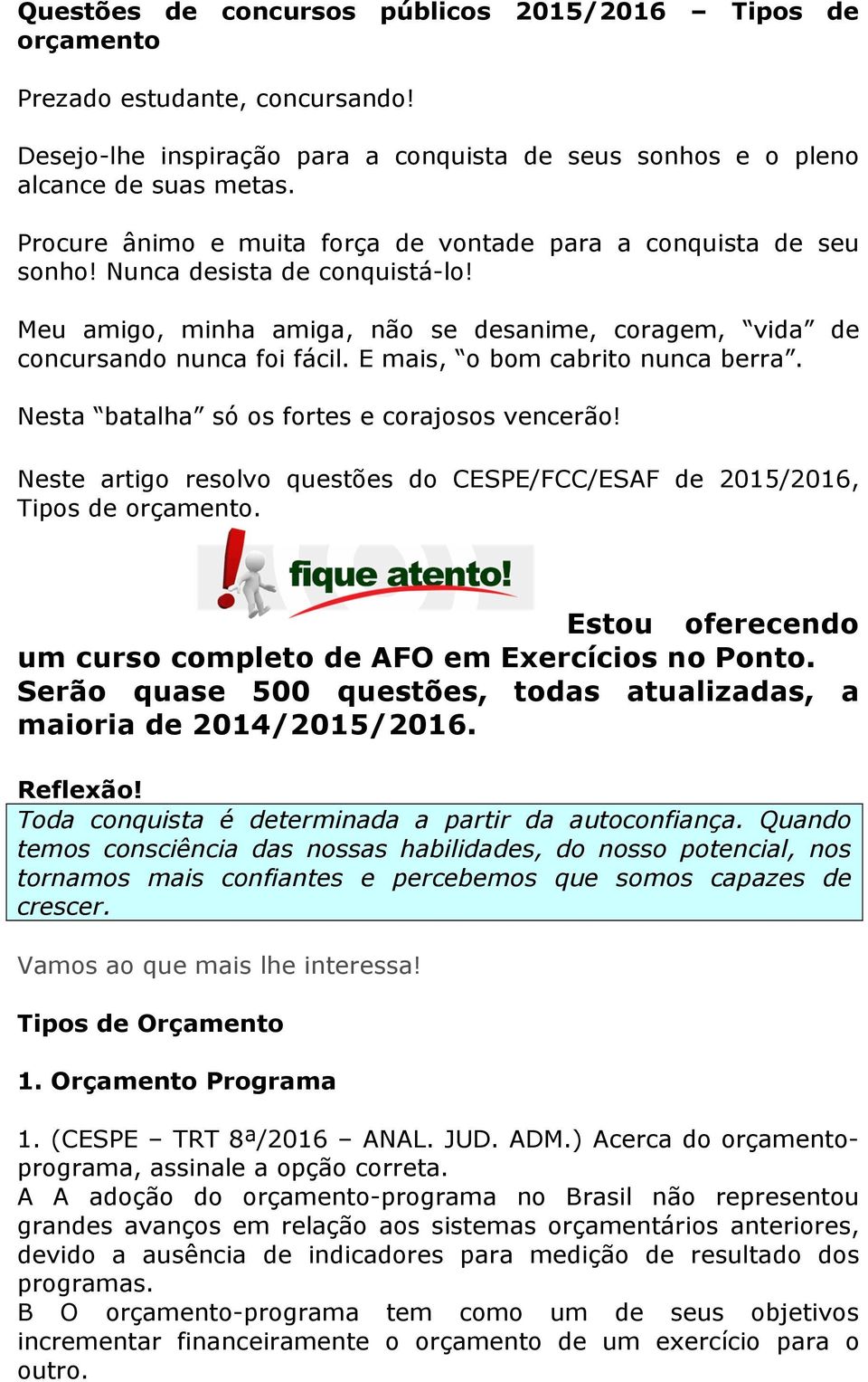 E mais, o bom cabrito nunca berra. Nesta batalha só os fortes e corajosos vencerão! Neste artigo resolvo questões do CESPE/FCC/ESAF de 2015/2016, Tipos de orçamento.