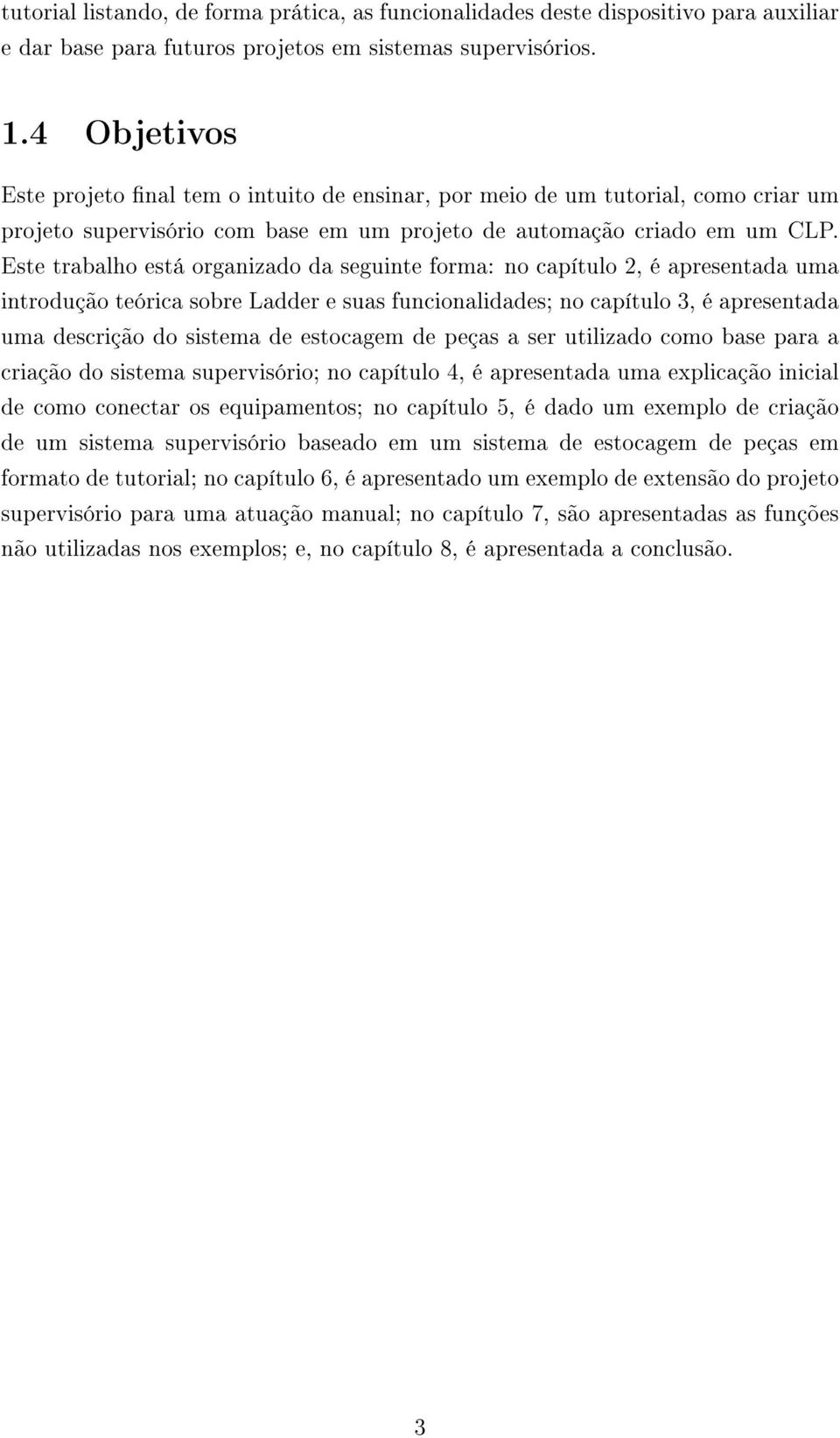 Este trabalho está organizado da seguinte forma: no capítulo 2, é apresentada uma introdução teórica sobre Ladder e suas funcionalidades; no capítulo 3, é apresentada uma descrição do sistema de