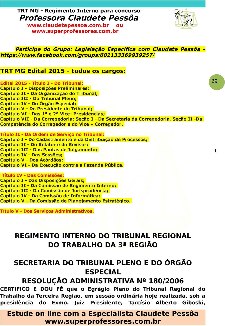 Do Tribunal Pleno; Capítulo IV - Do Órgão Especial; Capítulo V - Do Presidente do Tribunal; Capítulo VI - Das 1ª e 2ª Vice- Presidências; Capítulo VII - Da Corregedoria: Seção I - Da Secretaria da