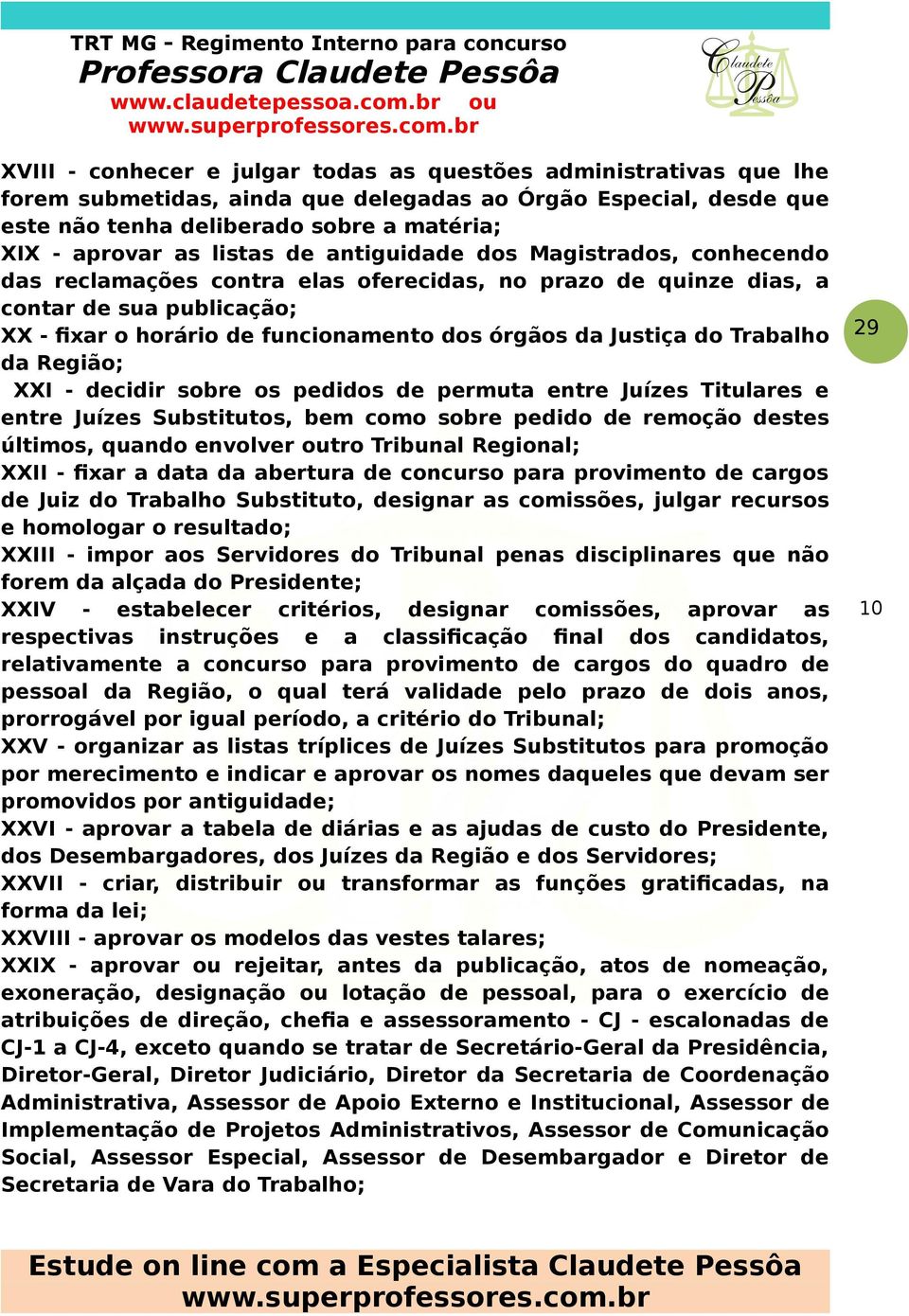 Justiça do Trabalho da Região; XXI - decidir sobre os pedidos de permuta entre Juízes Titulares e entre Juízes Substitutos, bem como sobre pedido de remoção destes últimos, quando envolver outro