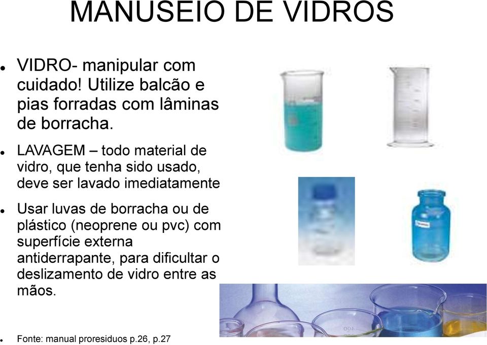 LAVAGEM todo material de vidro, que tenha sido usado, deve ser lavado imediatamente Usar