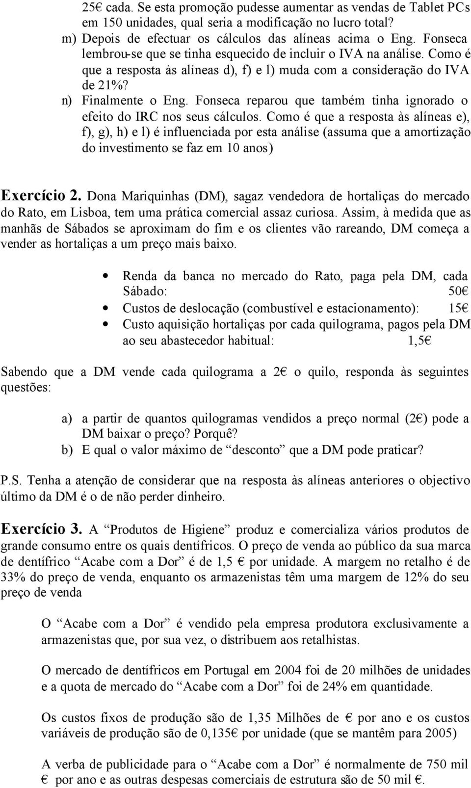 Fonseca reparou que também tinha ignorado o efeito do IRC nos seus cálculos.