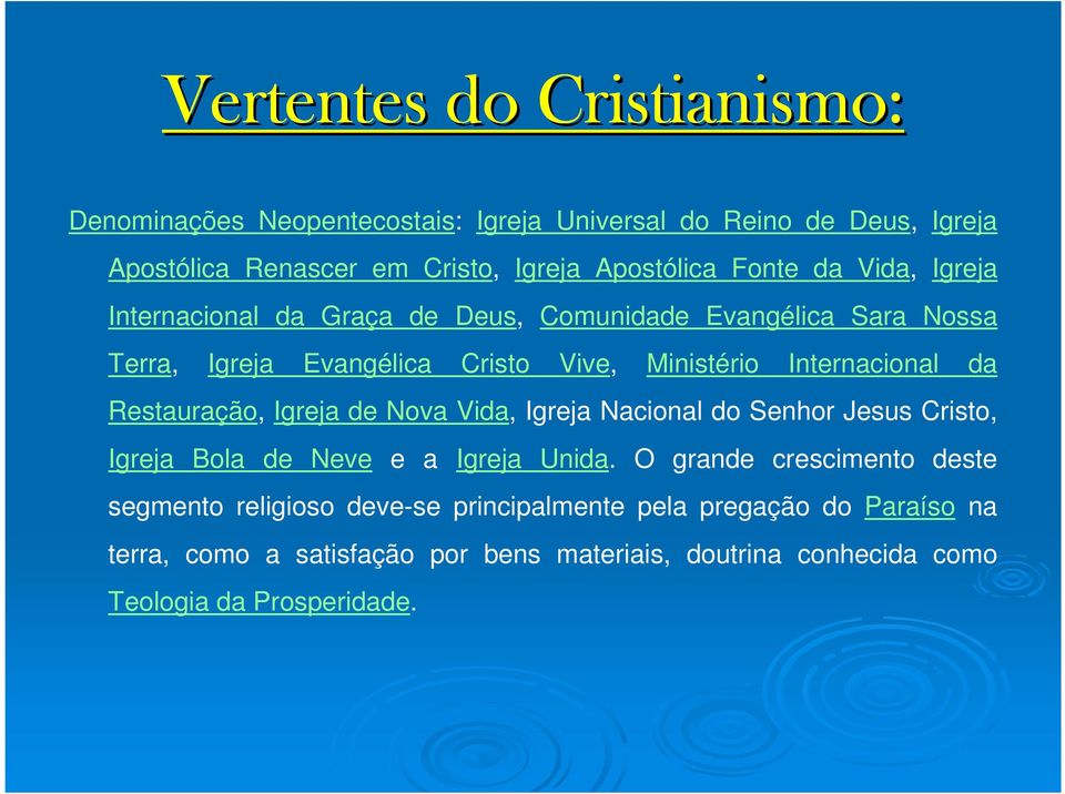 da Restauração, Igreja de Nova Vida, Igreja Nacional do Senhor Jesus Cristo, Igreja Bola de Neve e a Igreja Unida.