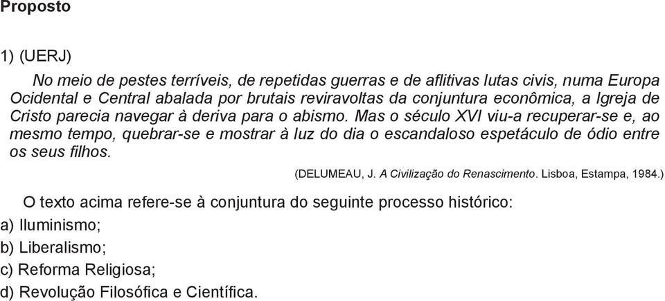 Mas o século XVI viu-a recuperar-se e, ao mesmo tempo, quebrar-se e mostrar à luz do dia o escandaloso espetáculo de ódio entre os seus filhos.