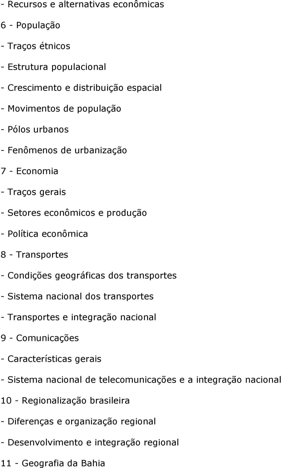 geográficas dos transportes - Sistema nacional dos transportes - Transportes e integração nacional 9 - Comunicações - Características gerais - Sistema nacional