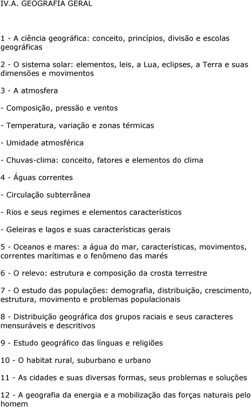 subterrânea - Rios e seus regimes e elementos característicos - Geleiras e lagos e suas características gerais 5 - Oceanos e mares: a água do mar, características, movimentos, correntes marítimas e o