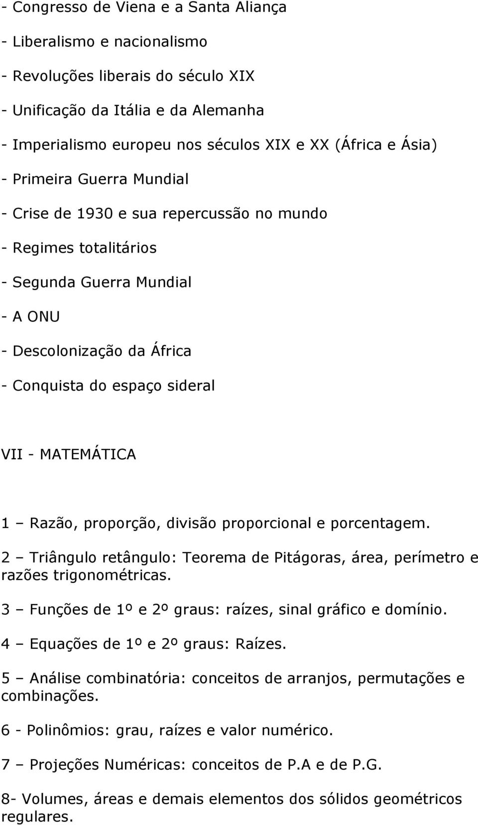 MATEMÁTICA 1 Razão, proporção, divisão proporcional e porcentagem. 2 Triângulo retângulo: Teorema de Pitágoras, área, perímetro e razões trigonométricas.