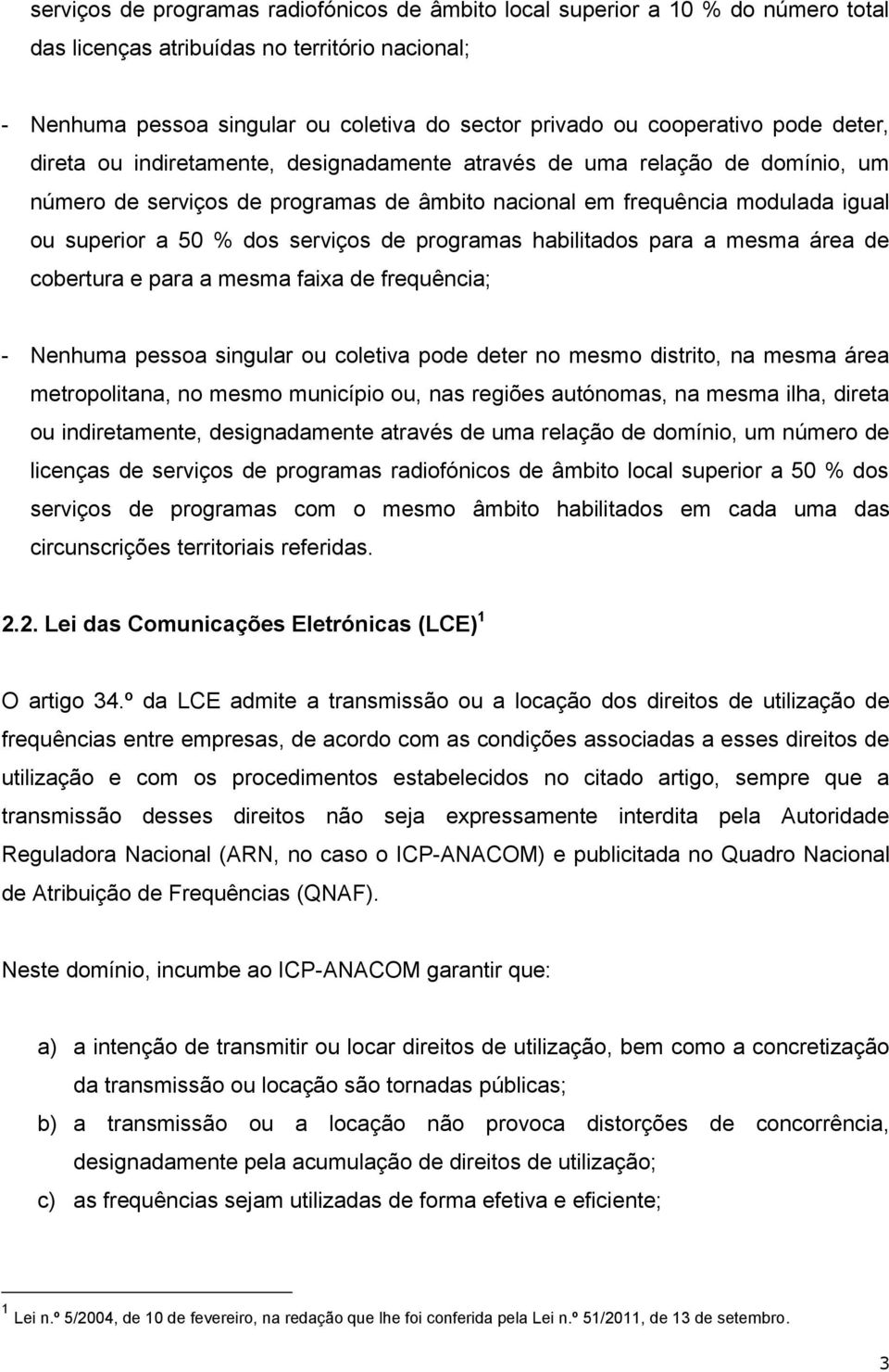 % dos serviços de programas habilitados para a mesma área de cobertura e para a mesma faixa de frequência; - Nenhuma pessoa singular ou coletiva pode deter no mesmo distrito, na mesma área