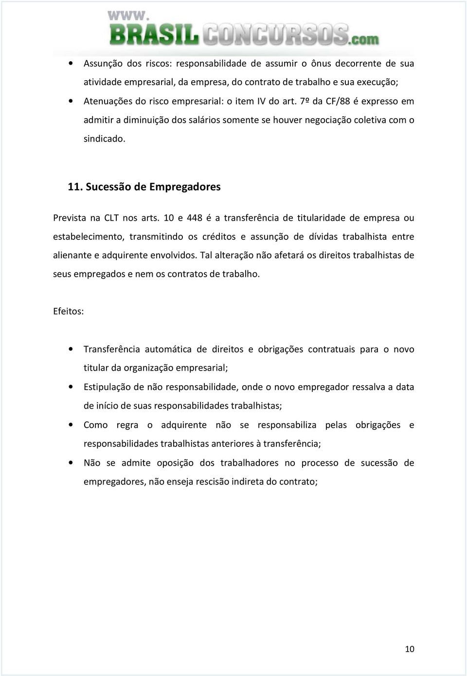 10 e 448 é a transferência de titularidade de empresa ou estabelecimento, transmitindo os créditos e assunção de dívidas trabalhista entre alienante e adquirente envolvidos.