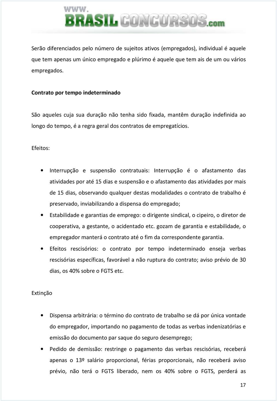 Efeitos: Interrupção e suspensão contratuais: Interrupção é o afastamento das atividades por até 15 dias e suspensão e o afastamento das atividades por mais de 15 dias, observando qualquer destas