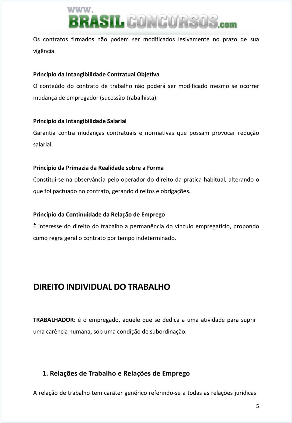 Princípio da Intangibilidade Salarial Garantia contra mudanças contratuais e normativas que possam provocar redução salarial.