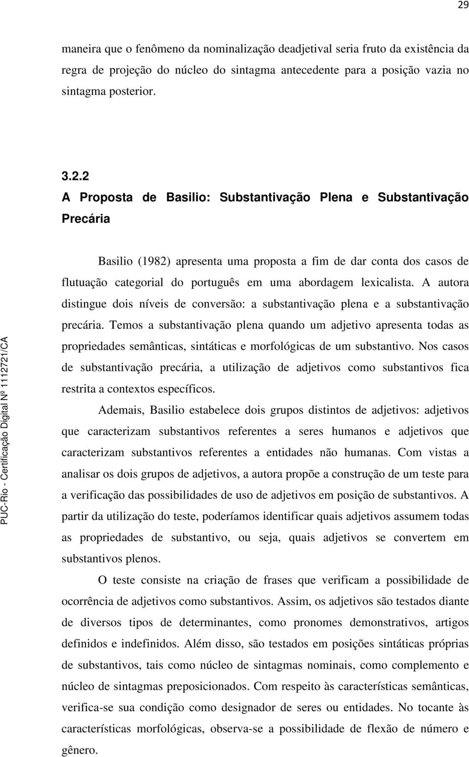 A autora distingue dois níveis de conversão: a substantivação plena e a substantivação precária.