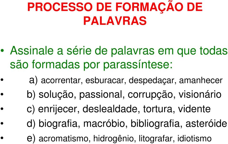 corrupção, visionário c) enrijecer, deslealdade, tortura, vidente d)