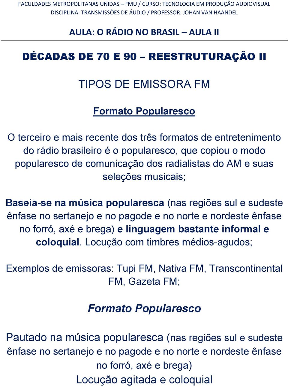 no forró, axé e brega) e linguagem bastante informal e coloquial.