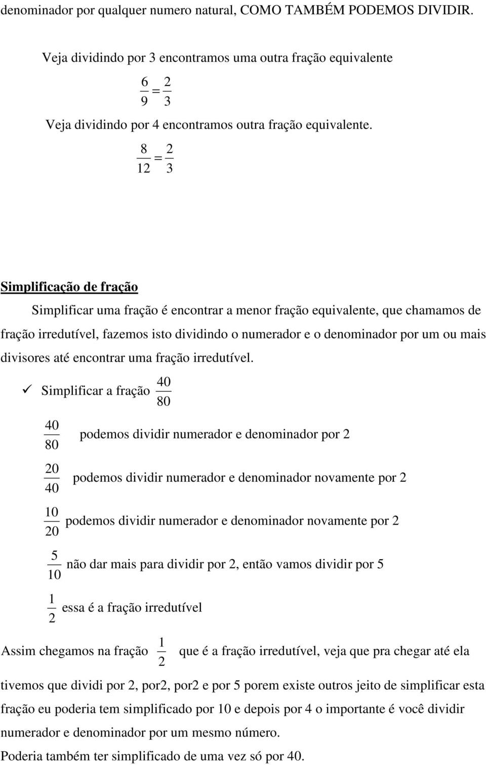 divisores até encontrar uma fração irredutível.