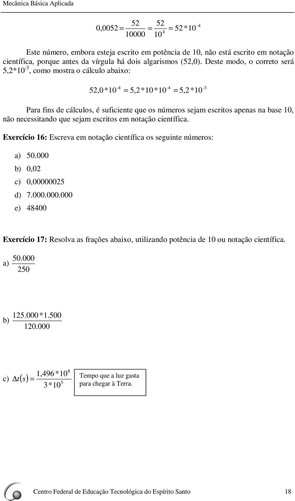 escritos e otção cietífic. Exercício 6: Escrev e otção cietífic os seguite úeros: ) 0.000 