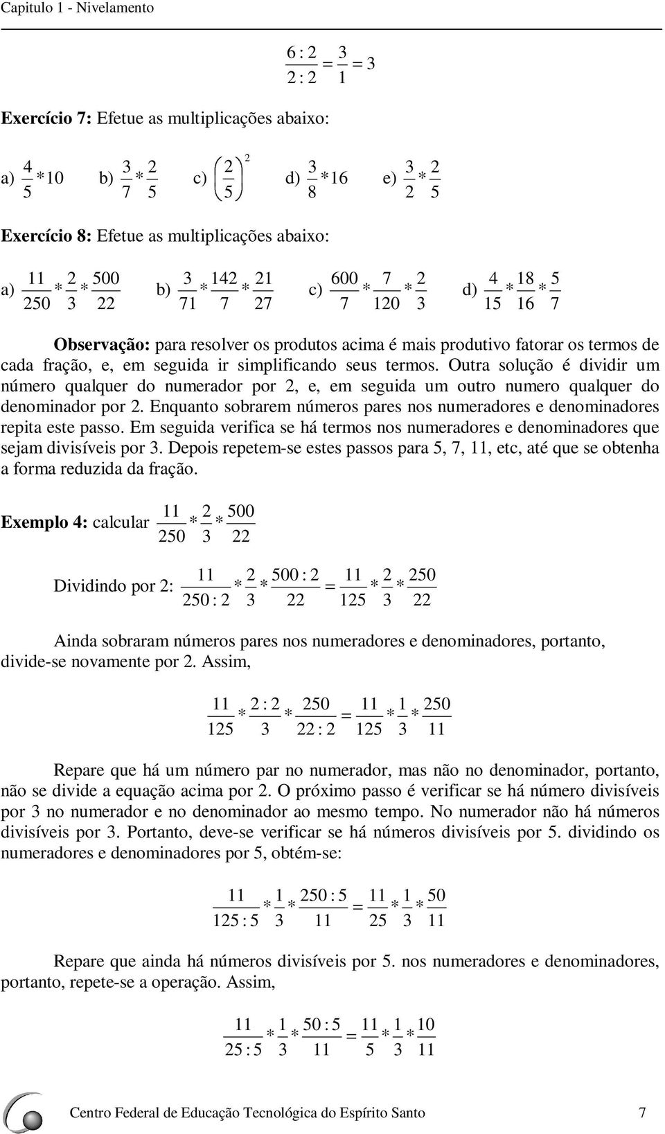 Equto sobrre úeros pres os uerdores e deoidores repit este psso. E seguid verific se há teros os uerdores e deoidores que sej divisíveis por.