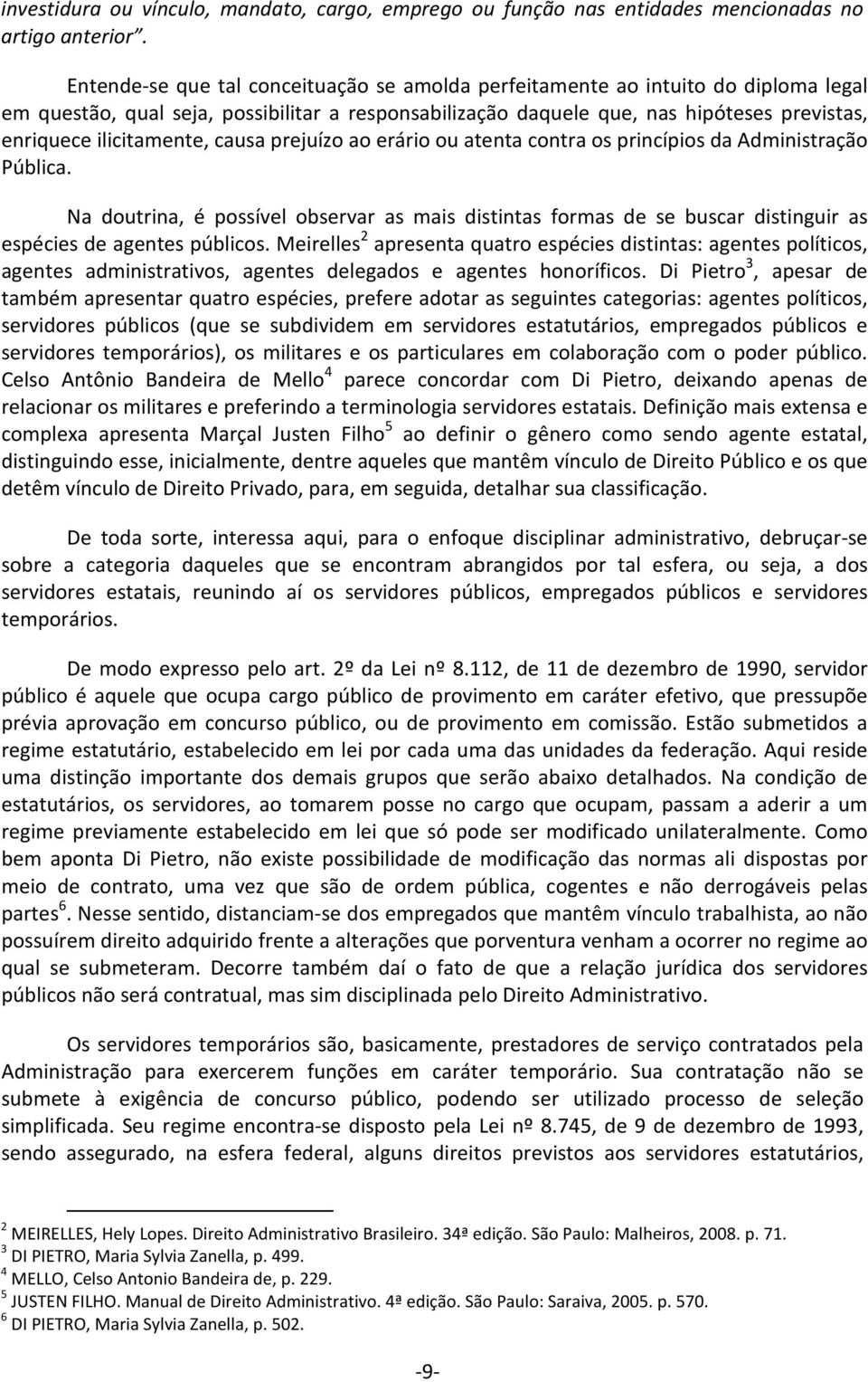 ilicitamente, causa prejuízo ao erário ou atenta contra os princípios da Administração Pública.