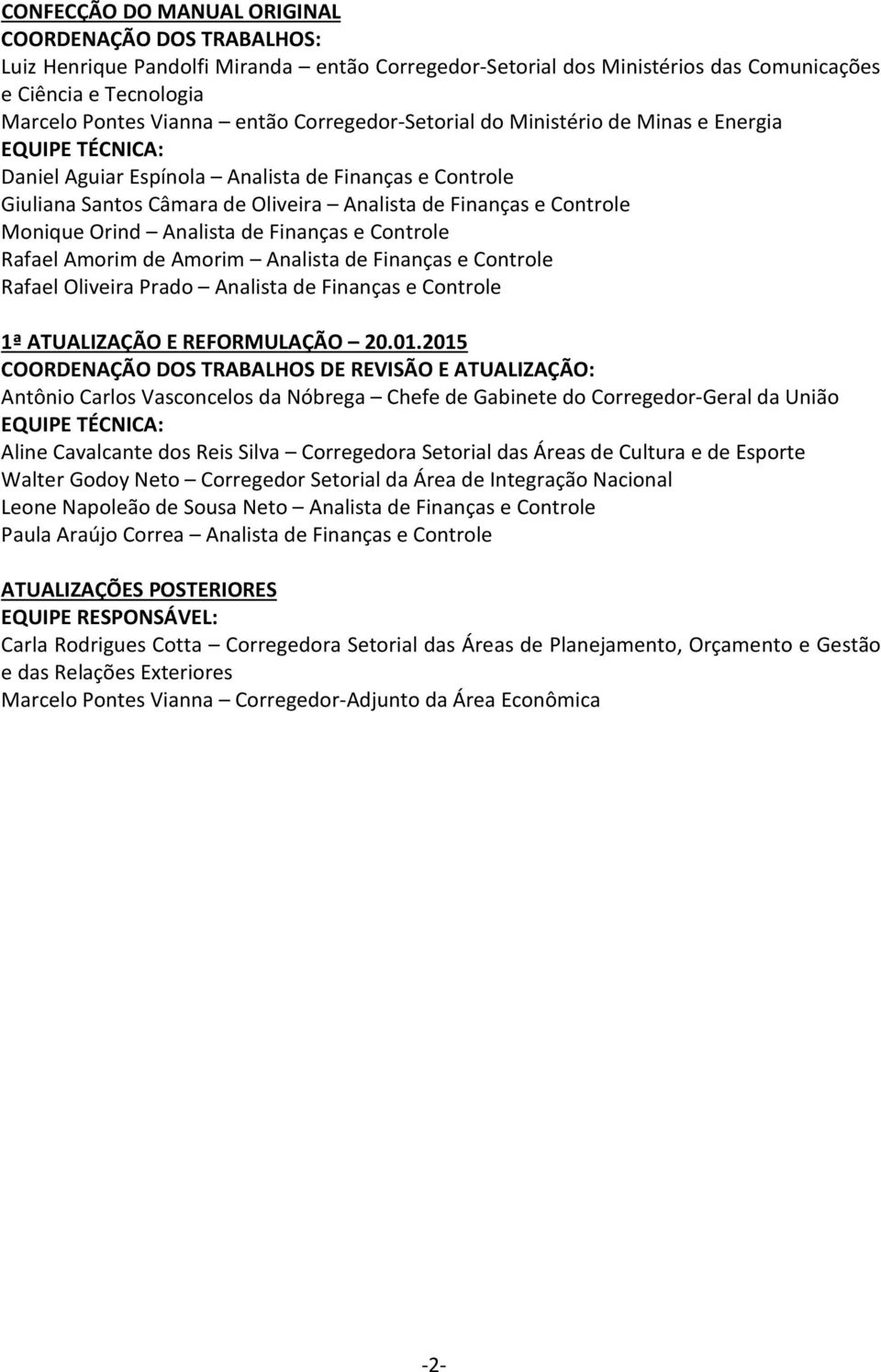 Orind Analista de Finanças e Controle Rafael Amorim de Amorim Analista de Finanças e Controle Rafael Oliveira Prado Analista de Finanças e Controle 1ª ATUALIZAÇÃO E REFORMULAÇÃO 20.01.