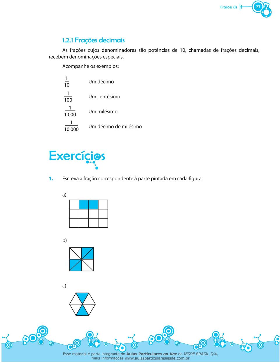 frações decimais, recebem denominações especiais.