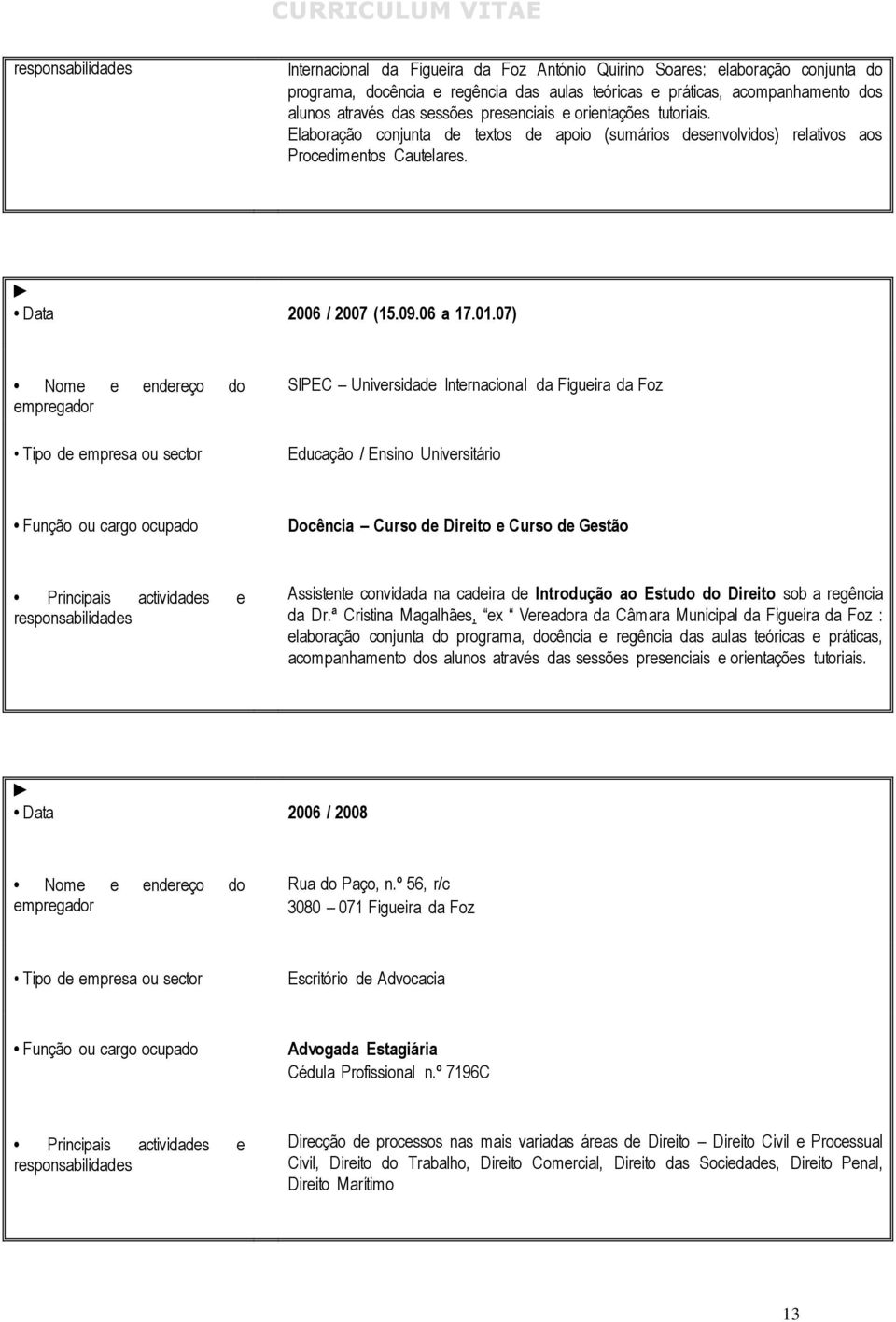 07) SIPEC Docência Curso de Direito e Curso de Gestão Assistente convidada na cadeira de Introdução ao Estudo do Direito sob a regência da Dr.