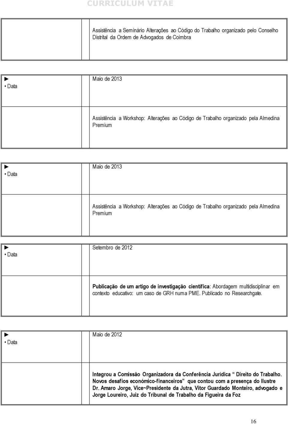 científica: Abordagem multidisciplinar em contexto educativo: um caso de GRH numa PME. Publicado no Researchgate.