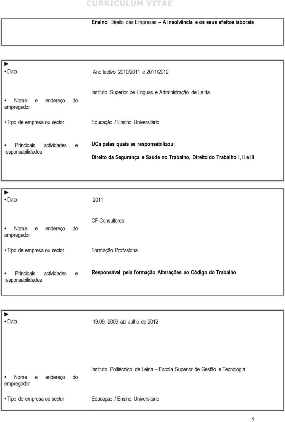 Trabalho, Direito do Trabalho I, II e III 2011 CF Consultores Formação Profissional Responsável pela formação