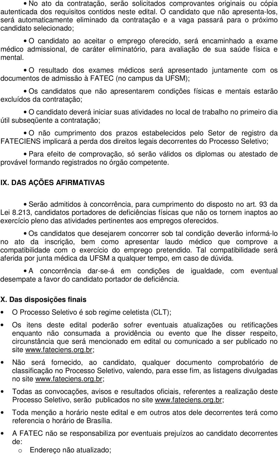 exame médico admissional, de caráter eliminatório, para avaliação de sua saúde física e mental.