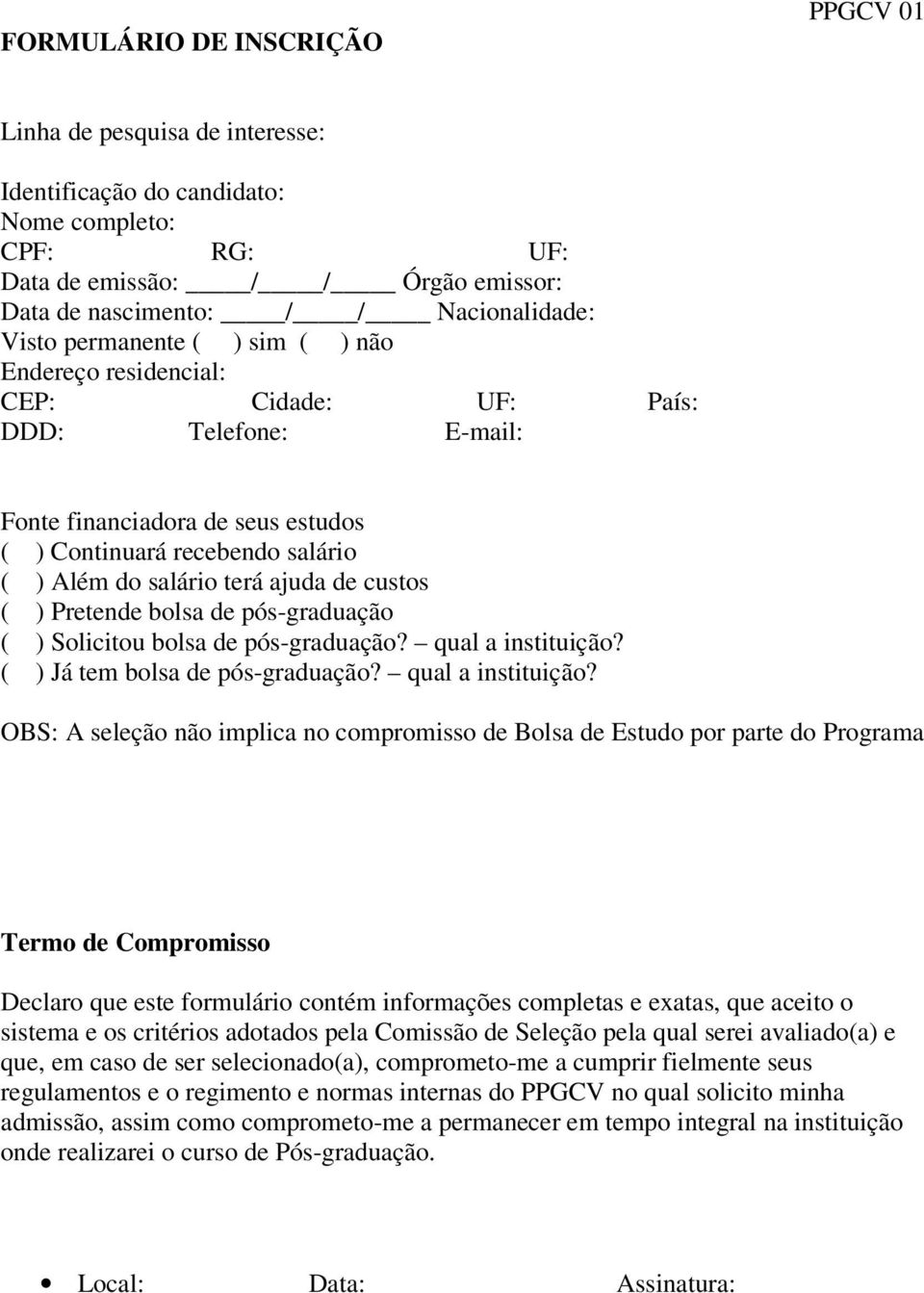 de custos ( ) Pretende bolsa de pós-graduação ( ) Solicitou bolsa de pós-graduação? qual a instituição?