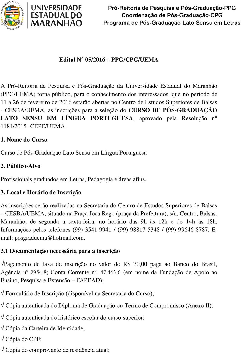Balsas - CESBA/UEMA, as inscrições para a seleção do CURSO DE PÓS-GRADUAÇÃO LATO SENSU EM LÍNGUA PORTUGUESA, aprovado pela Resolução n 11