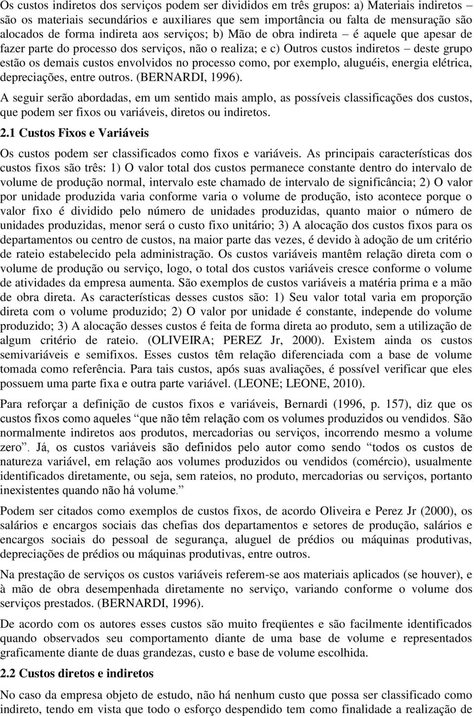 no processo como, por exemplo, aluguéis, energia elétrica, depreciações, entre outros. (BERNARDI, 1996).