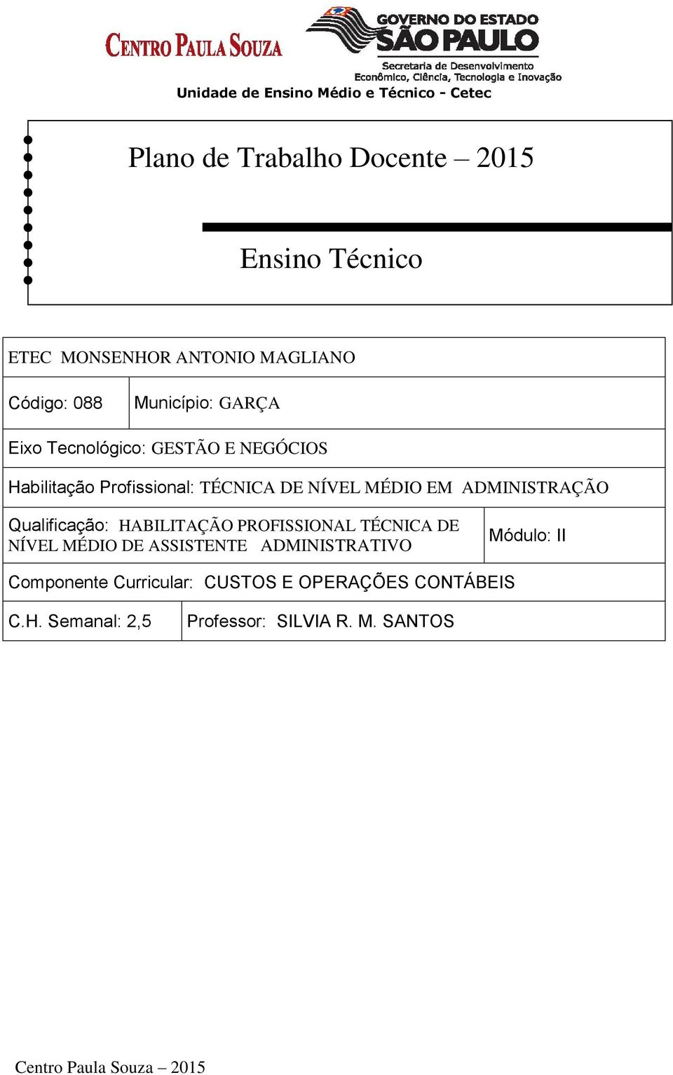 NÍVEL MÉDIO EM ADMINISTRAÇÃO Qualificação: HABILITAÇÃO PROFISSIONAL TÉCNICA DE NÍVEL MÉDIO DE ASSISTENTE