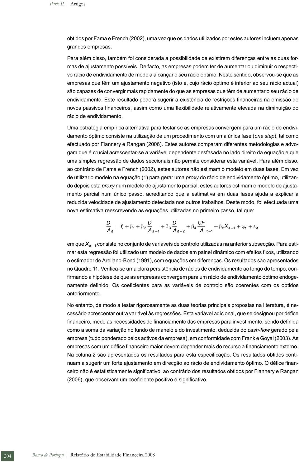 De facto, as empresas podem ter de aumentar ou diminuir o respectivo rácio de endividamento de modo a alcançar o seu rácio óptimo.