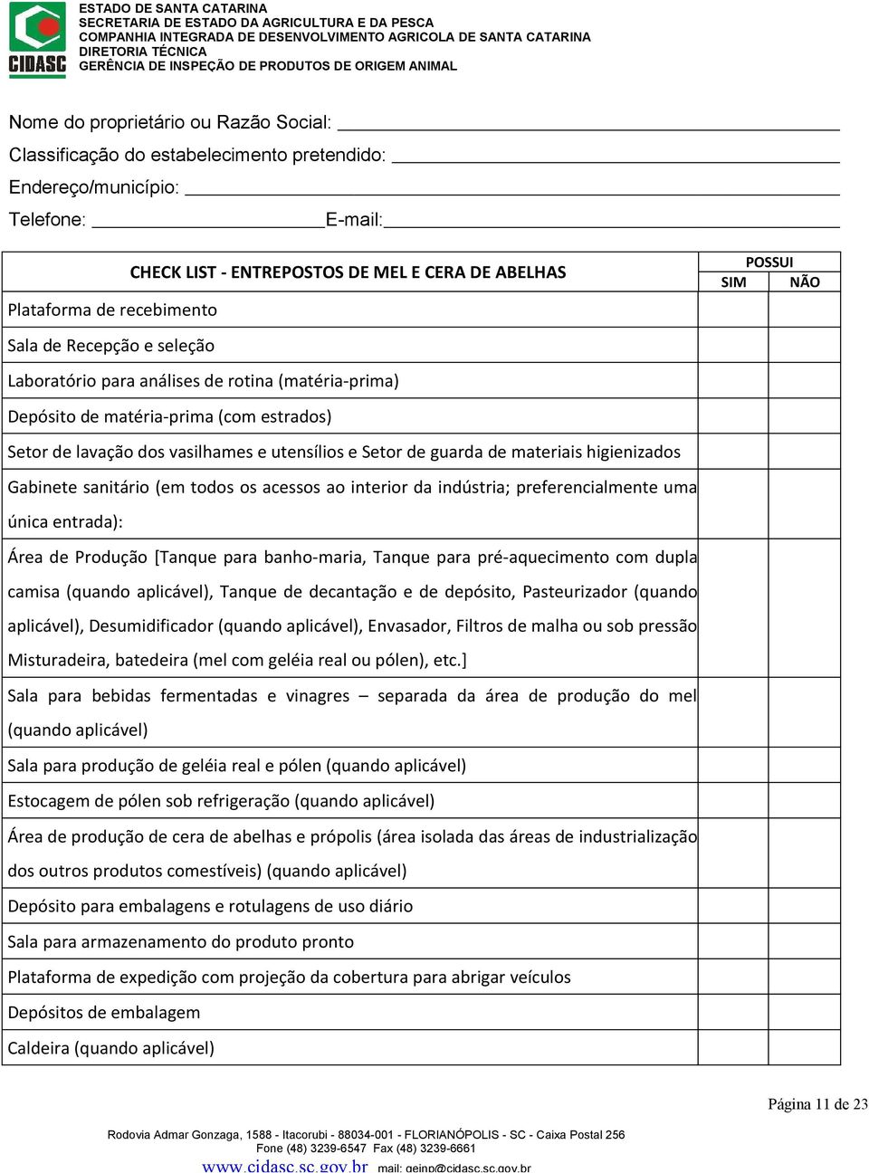 higienizados Gabinete sanitário (em todos os acessos ao interior da indústria; preferencialmente uma única entrada): Área de Produção [Tanque para banho-maria, Tanque para pré-aquecimento com dupla