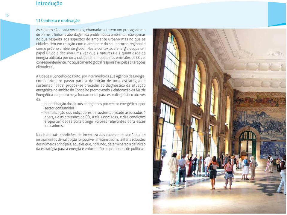 urbano mas no que as cidades têm em relação com o ambiente do seu entorno regional e com o próprio ambiente global.