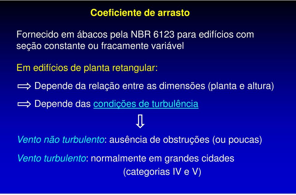 dimensões (planta e altura) Depende das condições de turbulência Vento não turbulento: