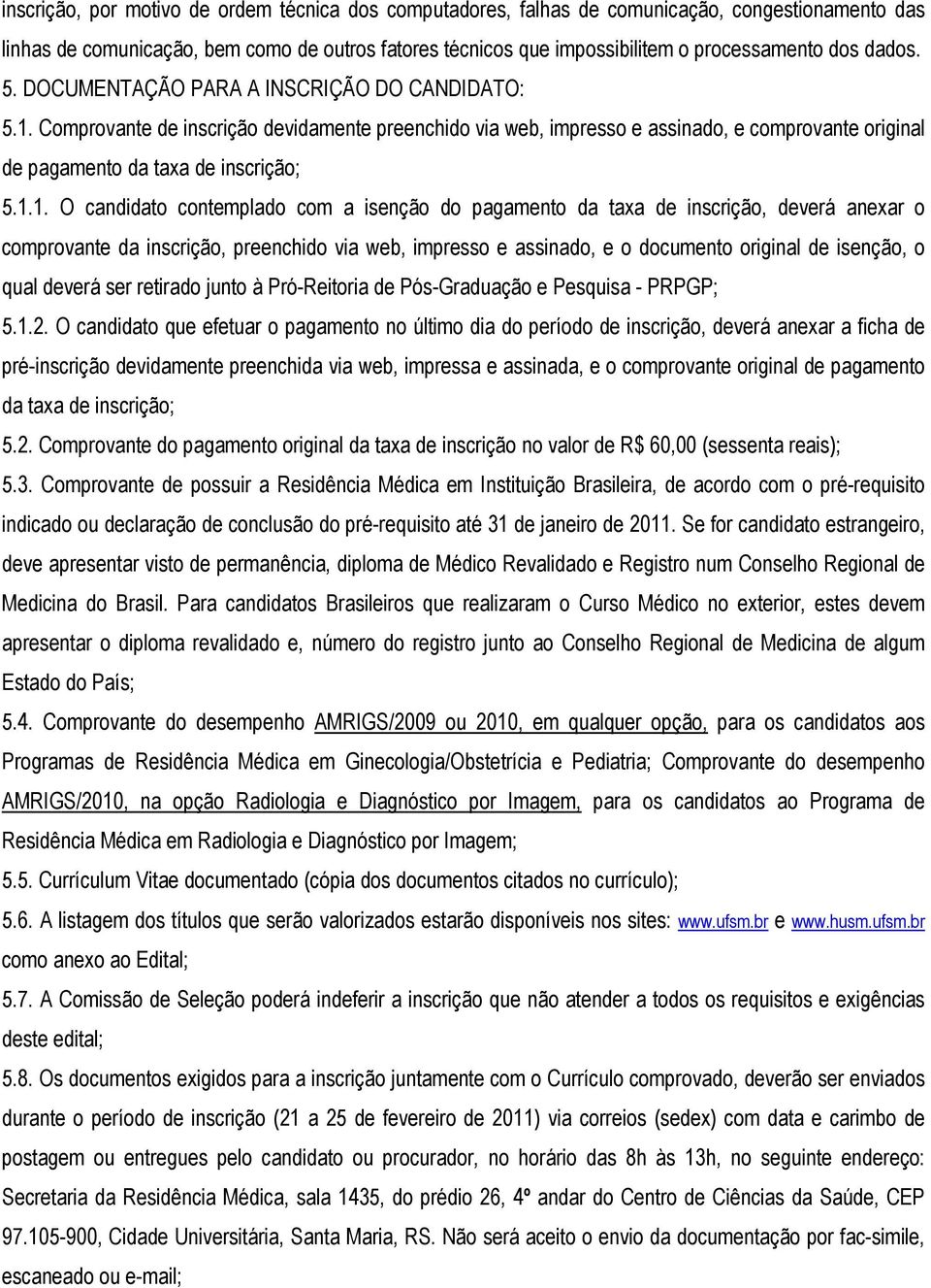 Comprovante de inscrição devidamente preenchido via web, impresso e assinado, e comprovante original de pagamento da taxa de inscrição; 5.1.