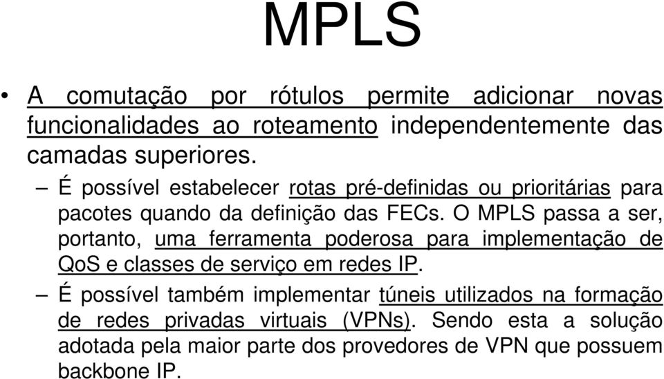 O MPLS passa a ser, portanto, uma ferramenta poderosa para implementação de QoS e classes de serviço em redes IP.