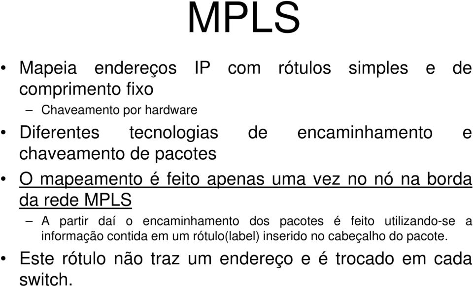 borda da rede MPLS A partir daí o encaminhamento dos pacotes é feito utilizando-se a informação contida