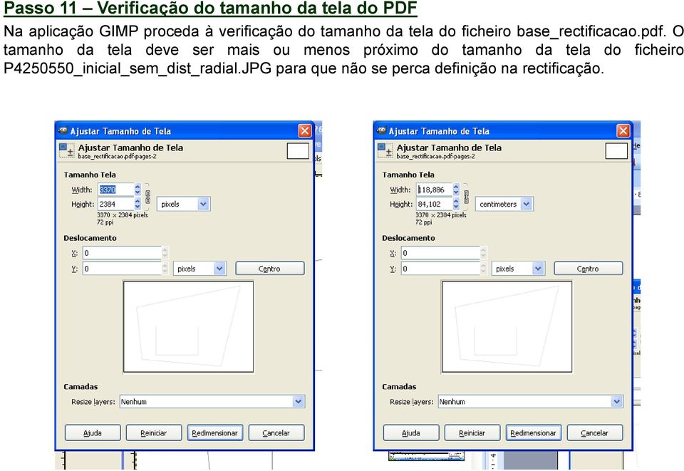 O tamanho da tela deve ser mais ou menos próximo do tamanho da tela do