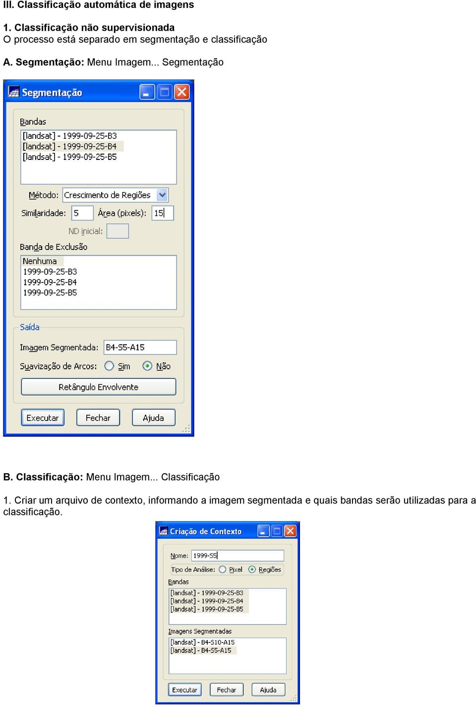 classificação A. Segmentação: Menu Imagem... Segmentação B.