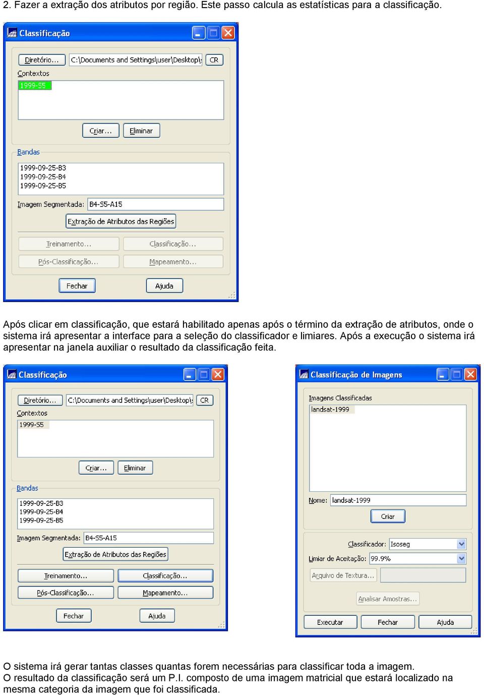 do classificador e limiares. Após a execução o sistema irá apresentar na janela auxiliar o resultado da classificação feita.
