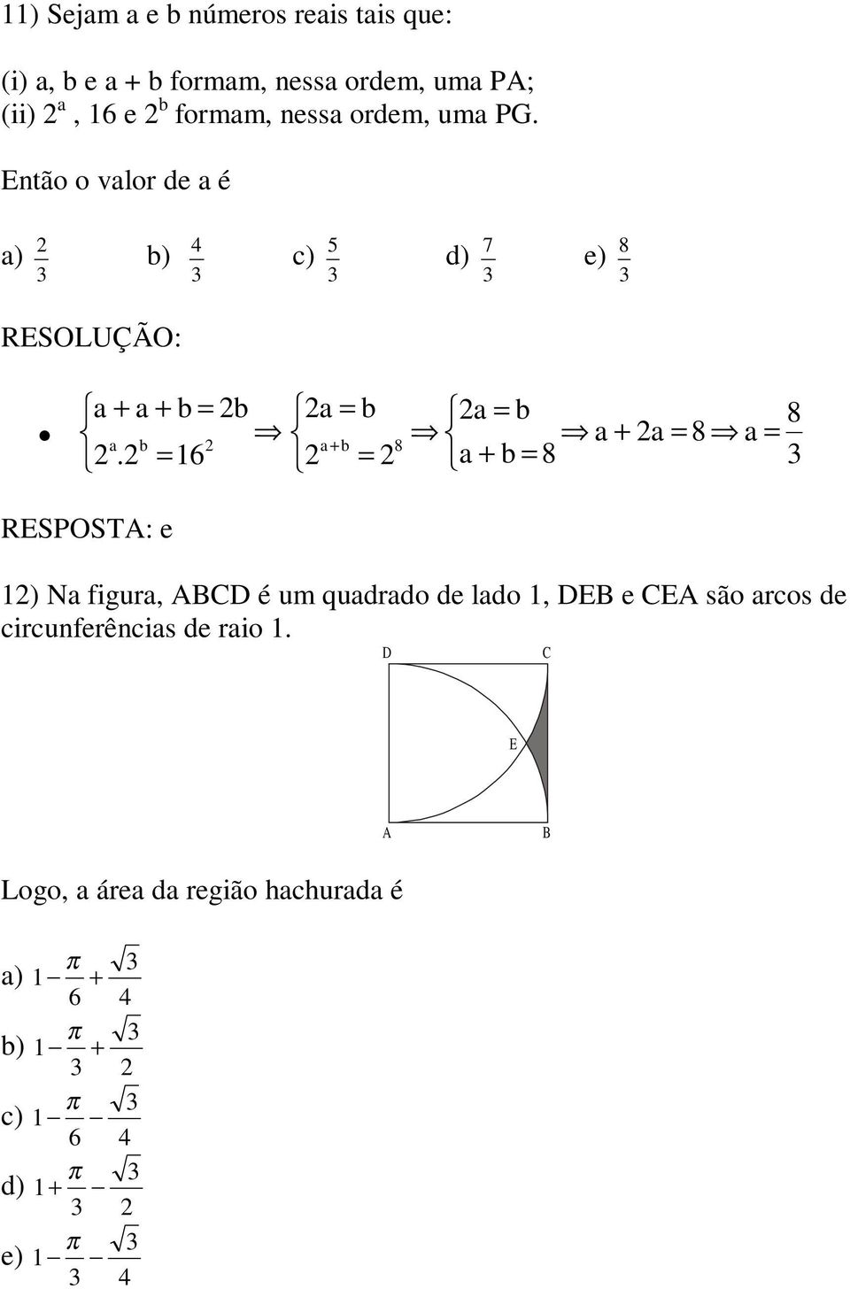 ntão o valor de a é a) b) c) 5 d) 7 e) 8 a + a + b = b a = b a = b a a 8 a a b + = = a + b 8.