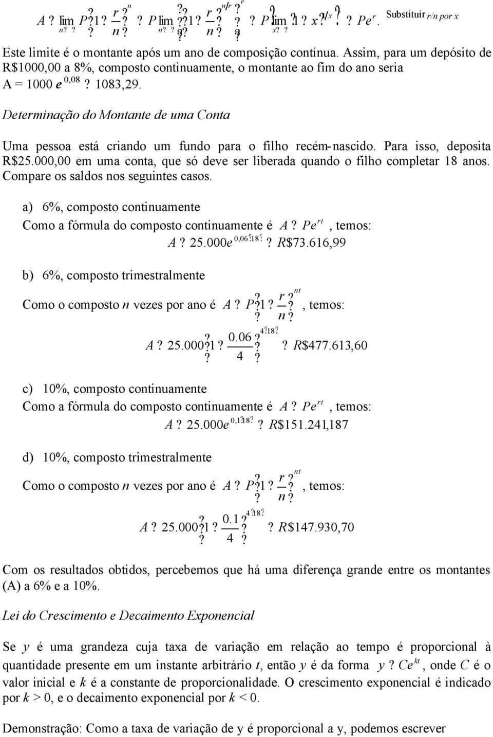 Para isso, deposita R$5., em uma cota, que só deve ser liberada quado o filho completar 8 aos. Compare os saldos os seguites casos.