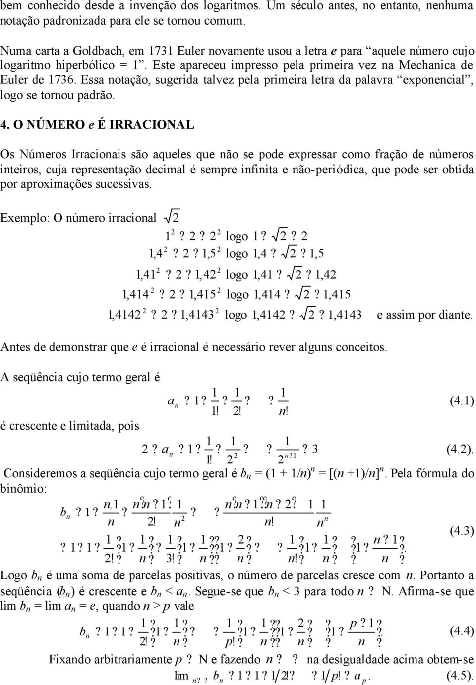 Essa otação, sugerida talvez pela primeira letra da palavra epoecial, logo se torou padrão. 4.