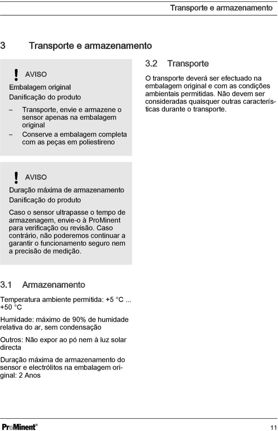 Não devem ser consideradas quaisquer outras características durante o transporte.