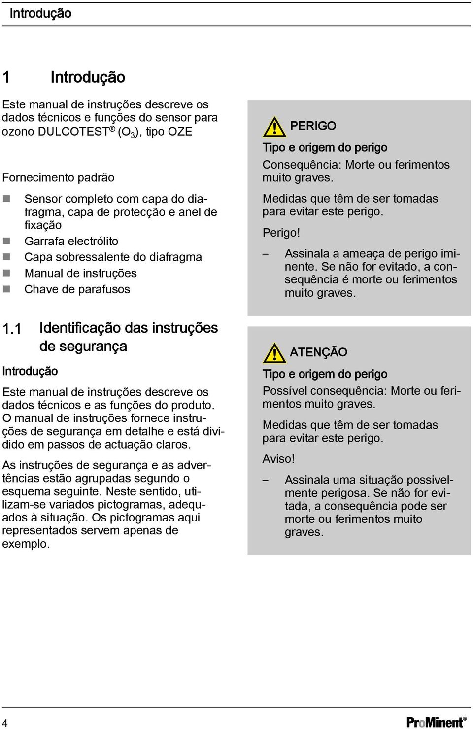 1 Identificação das instruções de segurança Introdução Este manual de instruções descreve os dados técnicos e as funções do produto.