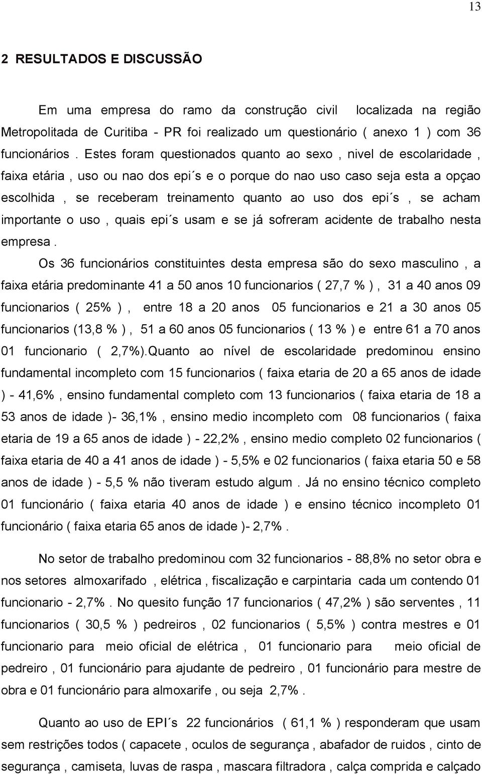 epi s, se acham importante o uso, quais epi s usam e se já sofreram acidente de trabalho nesta empresa.